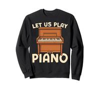 Piano Teacher Pianist Let Us Play Piano Sweatshirt