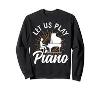 Piano Teacher Pianist Let Us Play Piano Sweatshirt