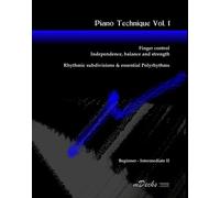 Piano Technique: Fingers Control, Independence, Balance & Strength: Volume 1
