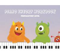 Piano Theory Workbook (Preparatory Level): Discover the Piano, Hands, Keys, and the Music Staff
