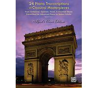 Piano Transciptions(24) Of: From Orchestral, Operatic, Vocal, & Chamber Works Transcibed for Advanced Piano (Alfred's Classic Editions)