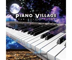 PIANO VILLAGE -R&B MELLOW TONE- compiled by DJ AT THE WORK