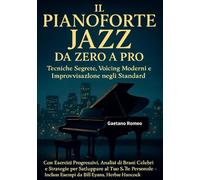 PIANOFORTE JAZZ: Tecniche, Voicing e Improvvisazione - Da Base ad Avanzato con Esercizi Pratici, Standard Analizzati e Esempi Musicali