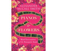 Pianos and Flowers : Brief Encounters of the Romantic Kind