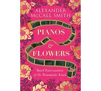 Pianos and Flowers – Brief Encounters of the Romantic Kind – Birlinn Ltd