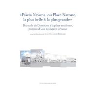 Piazza navona, ou place navone, la plus belle & la plus grande : du stade de dom: DU STADE DE DOMITIEN A LA PLACE MODERNE, HISTOIRE D UNE EVOLUTION URBAINE