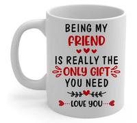 PIBONTO Being My Friend is Really The Only Gift You Need - Funny Saying Coffee Mug 11oz White - Family Appreciation Gifts
