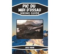 PIC DU MIDI D’OSSAU HIKING GUIDE: Discover the Trails, Lakes & Peaks of the French Pyrenees. Updated Edition 2025-2026 (Trek Beyond Borders Guides)