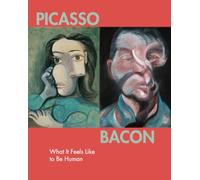 Picasso - Bacon: What It Feels Like to Be Human