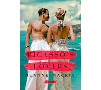 Picasso's Lovers : A famous artist. An aspiring writer. The lifetime of secrets between them