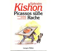 Picassos süße Rache: Neue Streifzüge durch die moderne Kunst