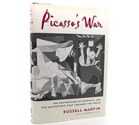 Picasso's War: The Destruction of Guernica and the Masterpiece That Changed the World