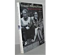 Picasso's Weeping Woman: The Life and Art of Dora Maar