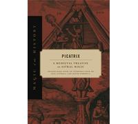 Picatrix : A Medieval Treatise on Astral Magic, Hardcover by Attrell, Dan (TR...