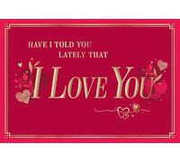 Piccadilly Greetings Valentine's Day Card, Have I Told You Lately I Love You Open - 9 x 6 inches