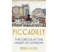 Piccadilly: The Circus at the Heart of London