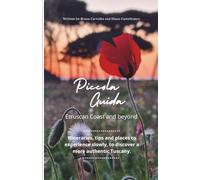 Piccola Guida - Etruscan Coast and beyond: Itineraries, tips and places to experience slowly, to discover a more authentic Tuscany.