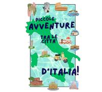 Piccole Avventure tra le città d'Italia!: Raccolta di storie per bambini e ragazzi, pieni di avventure, ambientate in diverse città italiane.