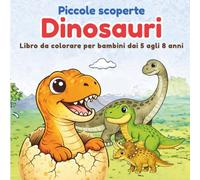 Piccole scoperte Dinosauri: Libro da colorare per bambini dai 5 agli 8 anni