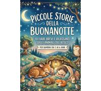 Piccole storie della buonanotte: 10 fiabe brevi e rilassanti sugli animali del bosco per bambini dai 3 ai 6 anni