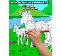 PICCOLE STORIE DI MAMME I LORO CUCCIOLI: COLORA E IMPARA!
