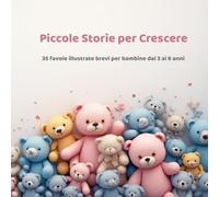 piccole storie per crescere: 35 favole illustrate brevi per bambine dai 3 ai 6 anni