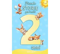 Piccole storie per i miei 2 anni: Libro Illustrato per Bambini | Età di lettura 2-3 anni