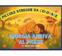 Piccole Streghe da Colorare: GIORGIA ARRIVA AL PAESE: tra abbracci, erbe e magia