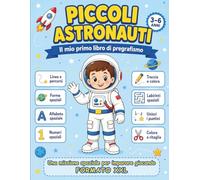Piccoli Astronauti: Il mio primo libro di pregrafismo spaziale per bambini 3-6 anni; quaderno prescolare con linee, forme, lettere, numeri, labirinti e attività da tracciare e colorare