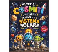 Piccoli Cosmiti dei Pianeti: Esplora il Sistema Solare: libro da colorare e attività educative sullo spazio per bambini dai 5 agli 8 anni