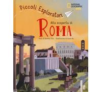 PICCOLI ESPLORATORI. ALLA SCOPERTA DI ROMA. NATIONAL GEOGRAPHIC KIDS