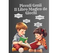 Piccoli Genii Il Libro Magico de Giochi: Colora, Conta, Scopri le Differenze e Tantissimi Giochi Educativi per Bambini dai 3 ai 6 Anni