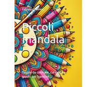 Piccoli mandala: tavole da colorare e giochi per bambini