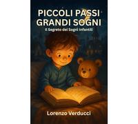 Piccoli Passi Grandi Sogni - Il Segreto dei Sogni Infantili: Le Avventure Quotidiane di Biagio e la Sua Famiglia