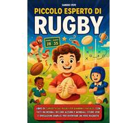 Piccolo Esperto di Rugby: Libro di curiosità sul rugby per bambini e ragazzi, con fatti incredibili, record azzurri e mondiali, storie vere e spiegazioni semplici per diventare un vero rugbista