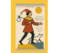 Piccolo Manuale di Tarologia: Come iniziare il viaggio nella lettura dei Tarocchi