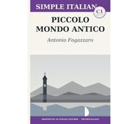 Piccolo mondo antico: Learn Italian with Antonio Fogazzaro - the complete novel rewritten in clear Italian (C1 Advanced) with notes, comprehension questions and glossary