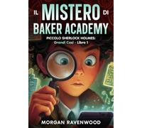 Piccolo Sherlock Holmes - Il Mistero di Baker Academy: Grandi Casi - Libro 1- Libri Detective Tech per Ragazzi e Bambini 12 - 13 - 14 - 15 -16 anni - Thriller Hacking Amicizia Avventura