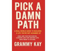 Pick a Damn Path: A Real-World Guide to Building a Life You’re Not Ashamed Of