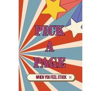 Pick a Page - When You Feel Stuck: A Guided Self-Expression Journal for Clarity, Direction, and Gentle Movement