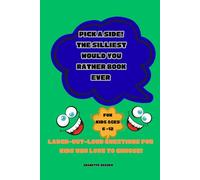 PICK A SIDE! THE SILLIEST WOULD YOU RATHER BOOK EVER: LAUGH-OUT-LOUD QUESTIONS FOR KIDS WHO LOVE TO CHOOSE!