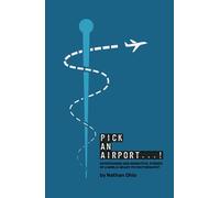 Pick An Airport...!: Entertaining and insightful stories of a world-weary physiotherapist