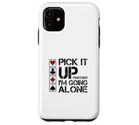 Pick It Up I'm Going Alone Euchre Player Case for iPhone 11