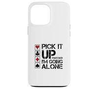Pick It Up I'm Going Alone Euchre Player Case for iPhone 13 Pro Max