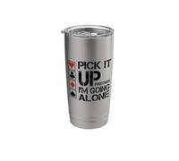 Pick It Up I'm Going Alone Stainless Steel Insulated Tumbler