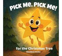 Pick Me, Pick Me For The Christmas Tree: A Rhyming Christmas Picture Book About Courage, Hope, and the Magic of Believing in Yourself
