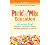 Pick n Mix Education : Why one-size-fits-all education systems are flawed and what parents can do about it