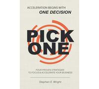 PICK ONE: Four Proven Strategies to Focus & Accelerate Your Business