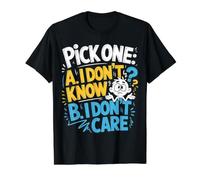 Pick One I Don't Know I Don't Care Sarcasm Mood - Value Graphic T-Shirt