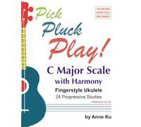 Pick Pluck Play! Fingerstyle Ukulele 24 Progressive Studies on the C Major Scale with Harmony: Technique Exercises for Instrumental Solo and Duet Playing PREMIUM COLOR